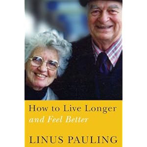 How to Live Longer and Feel Better\/Linus Pauling