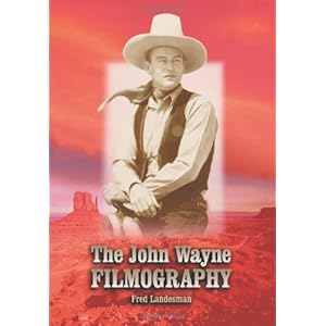 The John Wayne Filmography\/Fred Landesman