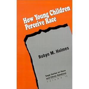 How Young Children Perceive Race\/Robyn M. H