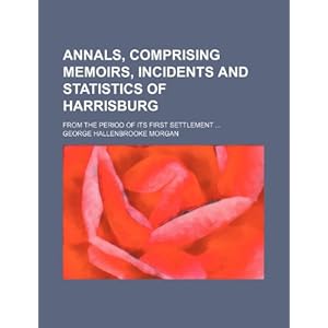 Annals, Comprising Memoirs, Incidents and Sta