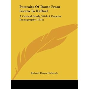 portraits of dante from giotto to raffael a critical study, with a concise iconography 1911