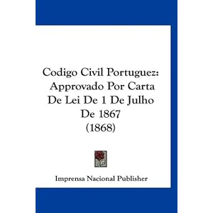 codigo civil portuguez approvado por carta de lei de 1 de julho de 1867 1868