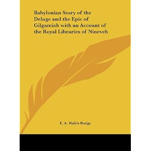babylonian story of the deluge and the epic of gilgamish with an account of the royal libraries of nineveh