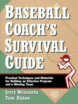 baseball coach s survival guide practical techniques materials for building an effective program winning team