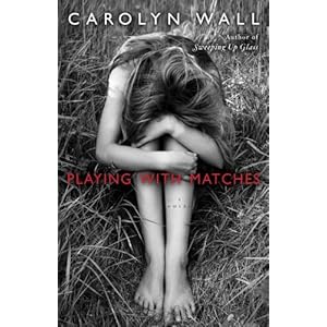 Playing With Matches: A Novel