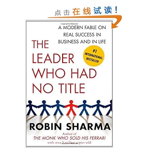 The Leader Who Had No Title: A Modern Fable on Real Success in Business and in Life