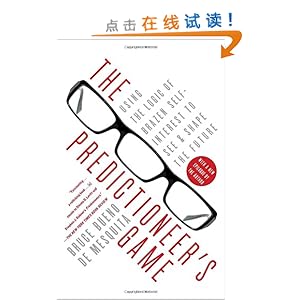 The Predictioneer's Game: Using the Logic of Brazen Self-Interest to See and Shape the Future