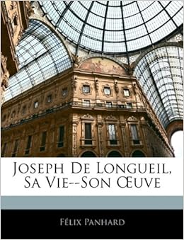 Joseph de Longueil, Sa Vie--Son Uve\/Flix Pan